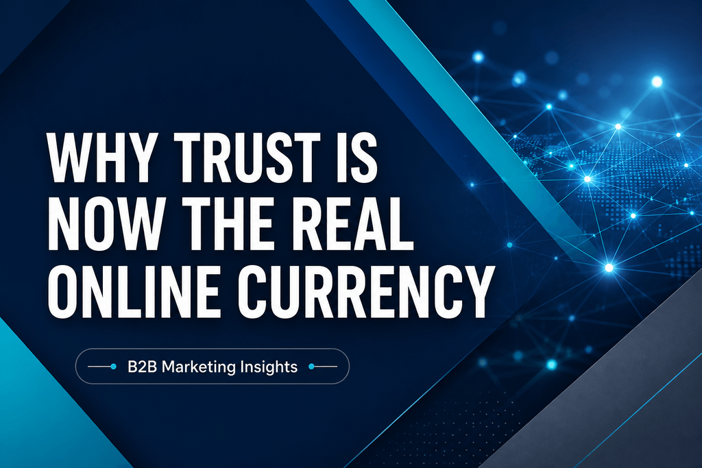 Why Trust is Now the Real Online Currency — B2B marketing insights from Broadley Speaking